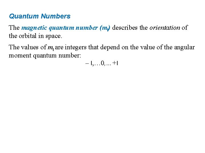 Quantum Numbers The magnetic quantum number (ml) describes the orientation of the orbital in