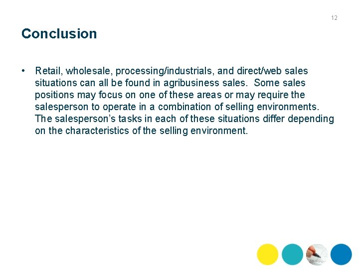 12 Conclusion • Retail, wholesale, processing/industrials, and direct/web sales situations can all be found