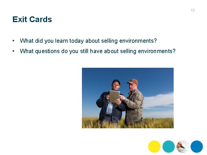 13 Exit Cards • What did you learn today about selling environments? • What