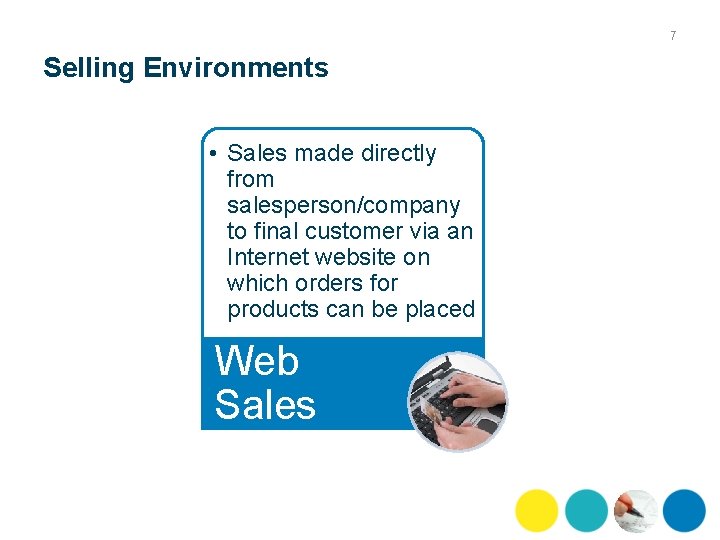 7 Selling Environments • Sales made directly from salesperson/company to final customer via an