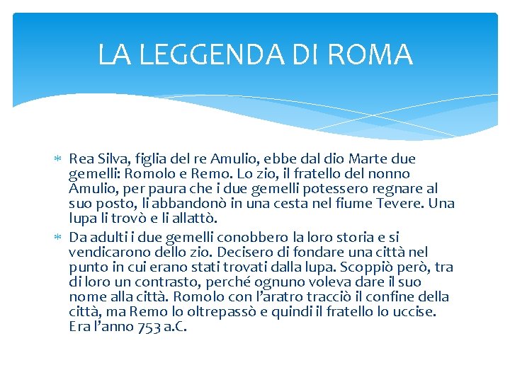 LA LEGGENDA DI ROMA Rea Silva, figlia del re Amulio, ebbe dal dio Marte