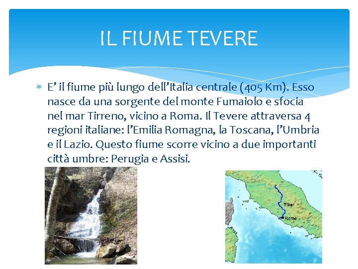 IL FIUME TEVERE E’ il fiume più lungo dell’Italia centrale (405 Km). Esso nasce