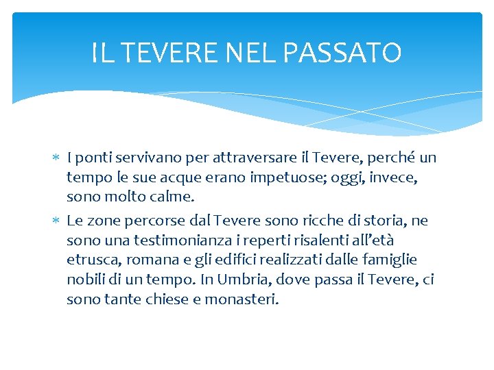 IL TEVERE NEL PASSATO I ponti servivano per attraversare il Tevere, perché un tempo