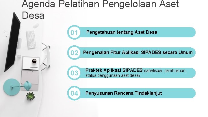 Agenda Pelatihan Pengelolaan Aset Desa 01 02 Pengetahuan tentang Aset Desa Pengenalan Fitur Aplikasi Agenda Pelatihan Pengelolaan Aset Desa 01 02 Pengetahuan tentang Aset Desa Pengenalan Fitur Aplikasi