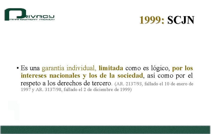 1999: SCJN • Es una garantía individual, limitada como es lógico, por los intereses