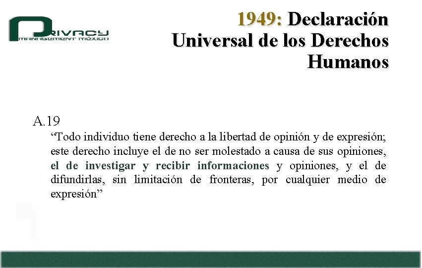 1949: Declaración Universal de los Derechos Humanos A. 19 “Todo individuo tiene derecho a