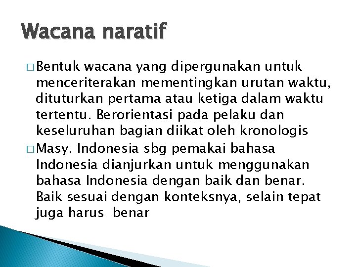 Wacana naratif � Bentuk wacana yang dipergunakan untuk menceriterakan mementingkan urutan waktu, dituturkan pertama