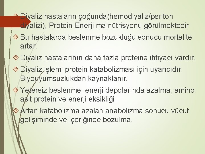  Diyaliz hastaların çoğunda(hemodiyaliz/periton diyalizi), Protein-Enerji malnütrisyonu görülmektedir Bu hastalarda beslenme bozukluğu sonucu mortalite