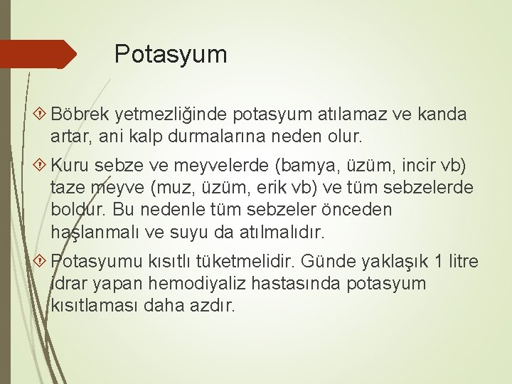 Potasyum Böbrek yetmezliğinde potasyum atılamaz ve kanda artar, ani kalp durmalarına neden olur. Kuru