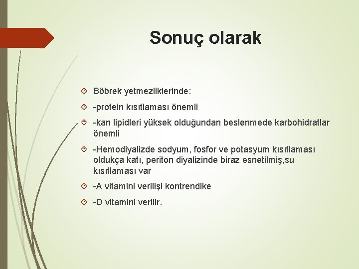 Sonuç olarak Böbrek yetmezliklerinde: -protein kısıtlaması önemli -kan lipidleri yüksek olduğundan beslenmede karbohidratlar önemli