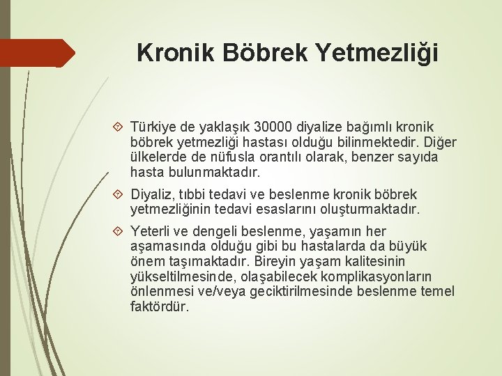 Kronik Böbrek Yetmezliği Türkiye de yaklaşık 30000 diyalize bağımlı kronik böbrek yetmezliği hastası olduğu