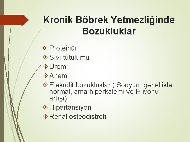 Kronik Böbrek Yetmezliğinde Bozukluklar Proteinüri Sıvı tutulumu Üremi Anemi Elekrolit bozuklukları( Sodyum genellikle normal,