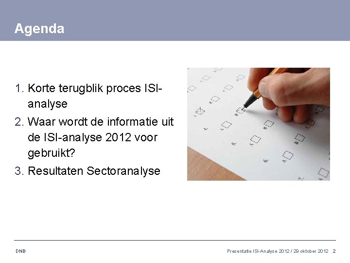 Agenda 1. Korte terugblik proces ISIanalyse 2. Waar wordt de informatie uit de ISI-analyse