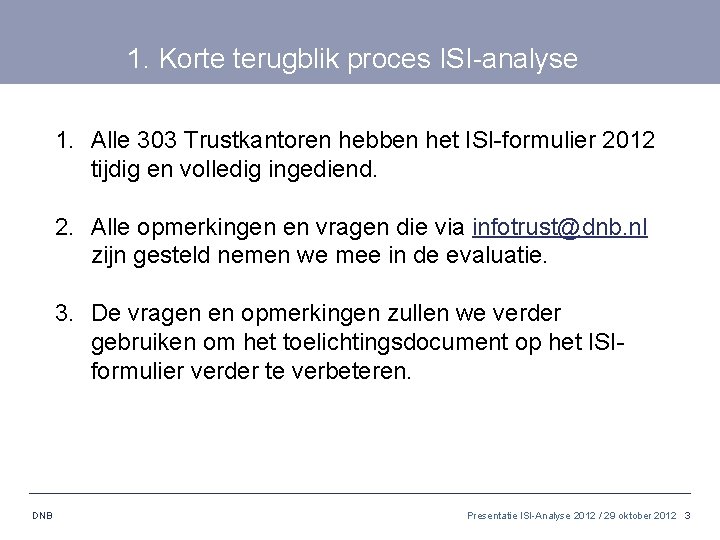 1. Korte terugblik proces ISI-analyse 1. Alle 303 Trustkantoren hebben het ISI-formulier 2012 tijdig