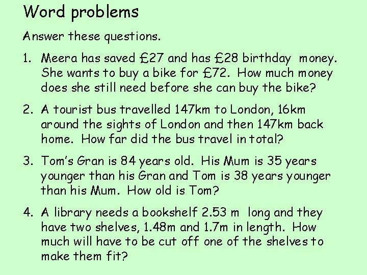 Word problems Answer these questions. 1. Meera has saved £ 27 and has £