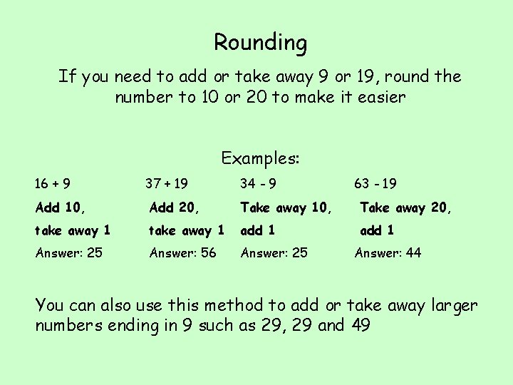 Rounding If you need to add or take away 9 or 19, round the