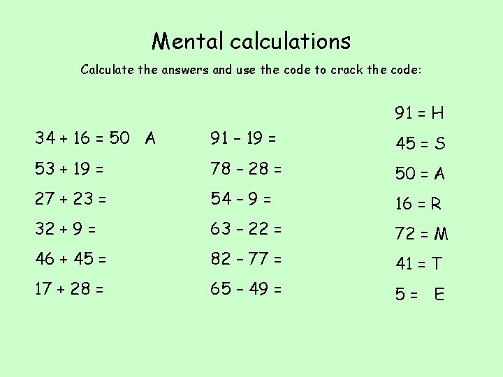 Mental calculations Calculate the answers and use the code to crack the code: 91