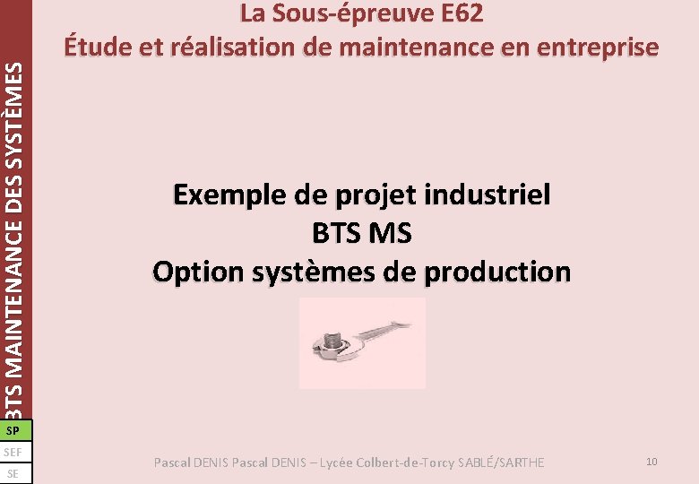 BTS MAINTENANCE DES SYSTÈMES La Sous-épreuve E 62 Étude et réalisation de maintenance en BTS MAINTENANCE DES SYSTÈMES La Sous-épreuve E 62 Étude et réalisation de maintenance en