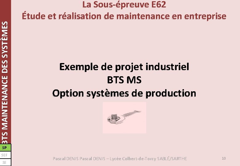 BTS MAINTENANCE DES SYSTÈMES La Sous-épreuve E 62 Étude et réalisation de maintenance en