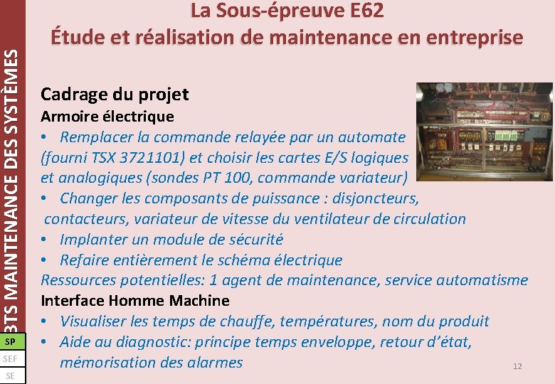 BTS MAINTENANCE DES SYSTÈMES SP SEF SE La Sous-épreuve E 62 Étude et réalisation BTS MAINTENANCE DES SYSTÈMES SP SEF SE La Sous-épreuve E 62 Étude et réalisation