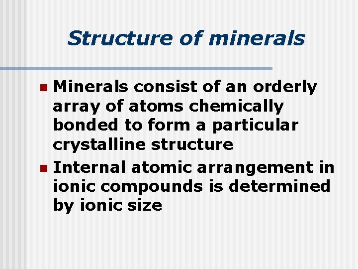 Structure of minerals Minerals consist of an orderly array of atoms chemically bonded to