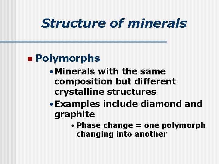 Structure of minerals n Polymorphs • Minerals with the same composition but different crystalline