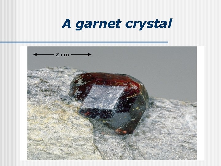 A garnet crystal 