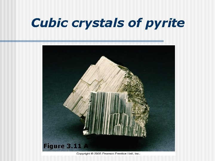 Cubic crystals of pyrite Figure 3. 11 A 