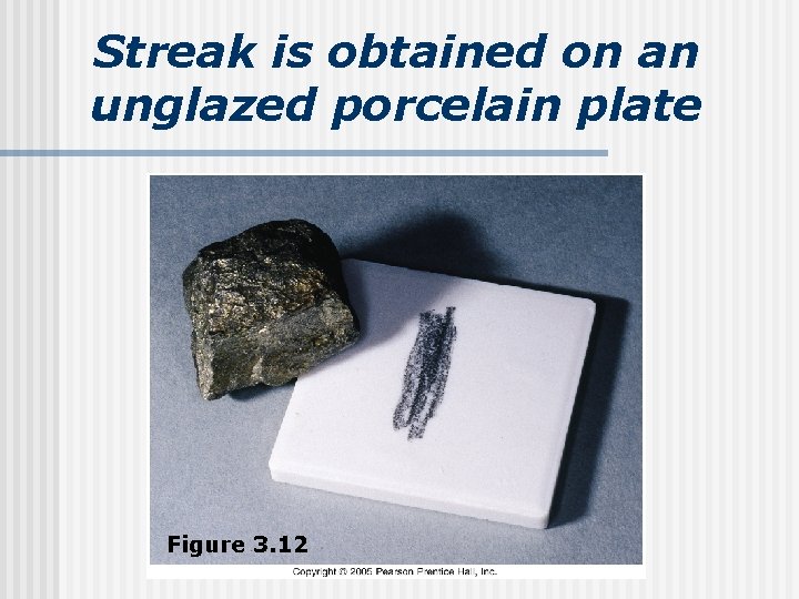 Streak is obtained on an unglazed porcelain plate Figure 3. 12 