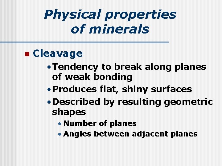 Physical properties of minerals n Cleavage • Tendency to break along planes of weak