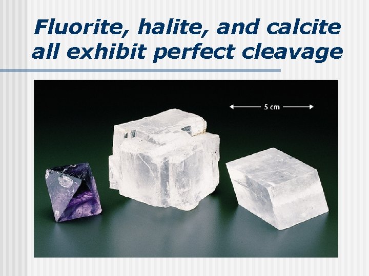 Fluorite, halite, and calcite all exhibit perfect cleavage 