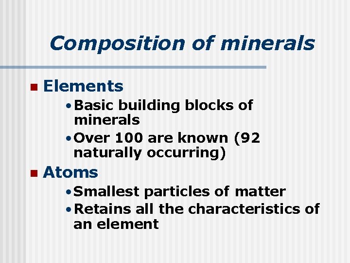 Composition of minerals n Elements • Basic building blocks of minerals • Over 100