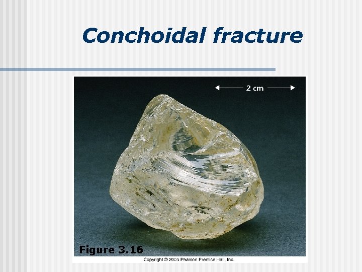 Conchoidal fracture Figure 3. 16 