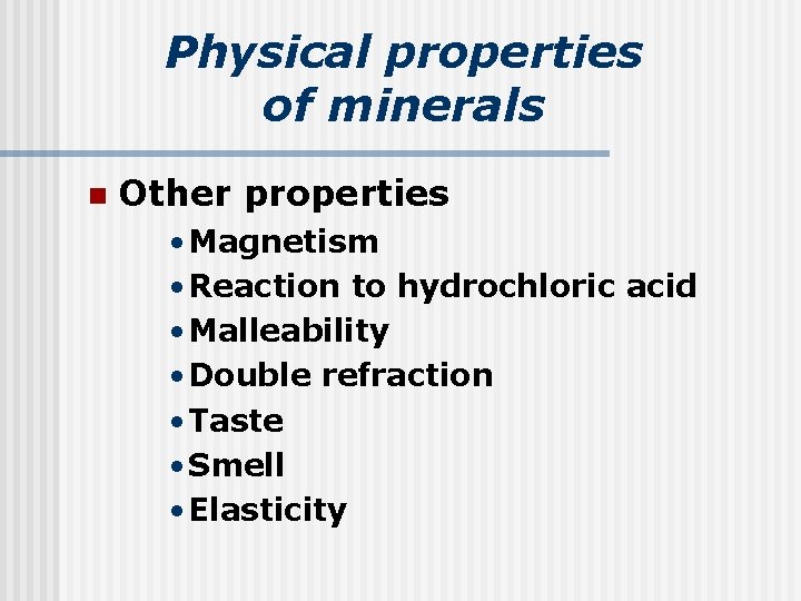 Physical properties of minerals n Other properties • Magnetism • Reaction to hydrochloric acid