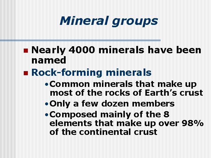 Mineral groups Nearly 4000 minerals have been named n Rock-forming minerals n • Common