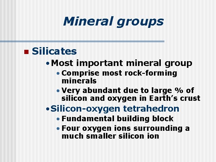 Mineral groups n Silicates • Most important mineral group • Comprise most rock-forming minerals