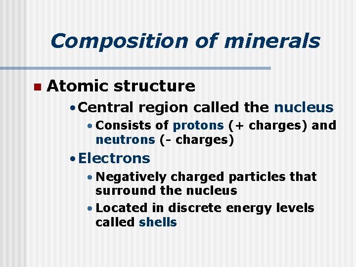 Composition of minerals n Atomic structure • Central region called the nucleus • Consists