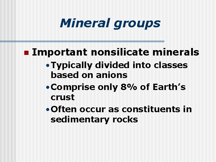 Mineral groups n Important nonsilicate minerals • Typically divided into classes based on anions