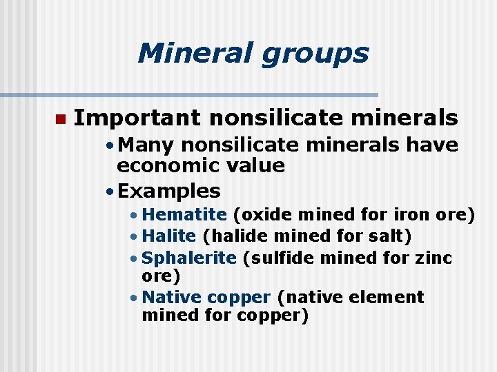 Mineral groups n Important nonsilicate minerals • Many nonsilicate minerals have economic value •