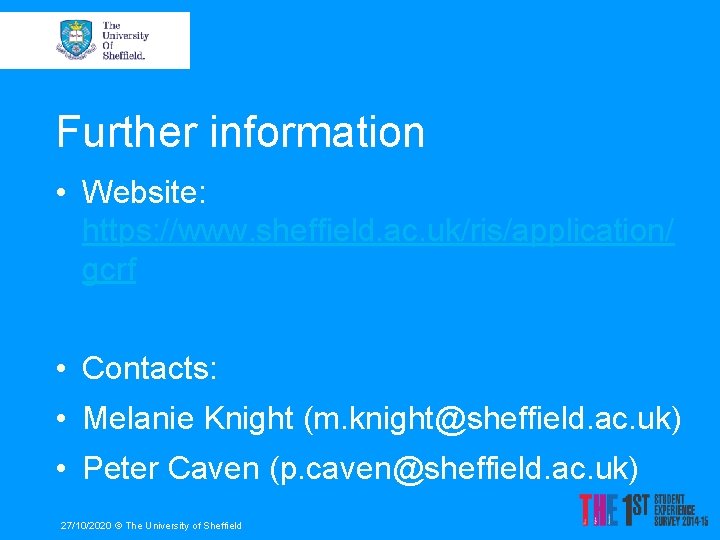 Further information • Website: https: //www. sheffield. ac. uk/ris/application/ gcrf • Contacts: • Melanie