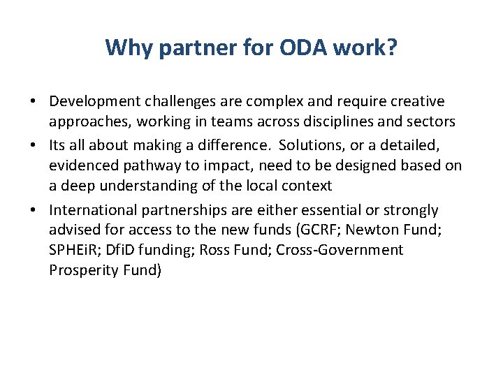 Why partner for ODA work? • Development challenges are complex and require creative approaches,