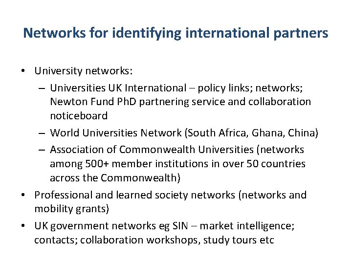 Networks for identifying international partners • University networks: – Universities UK International – policy
