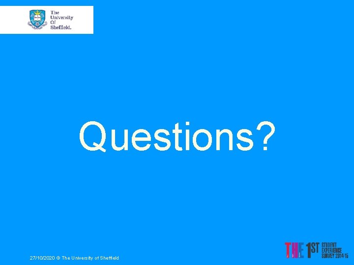 Questions? 27/10/2020 © The University of Sheffield 