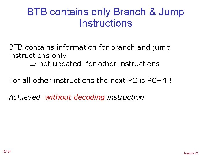 BTB contains only Branch & Jump Instructions BTB contains information for branch and jump