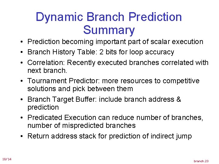 Dynamic Branch Prediction Summary • Prediction becoming important part of scalar execution • Branch