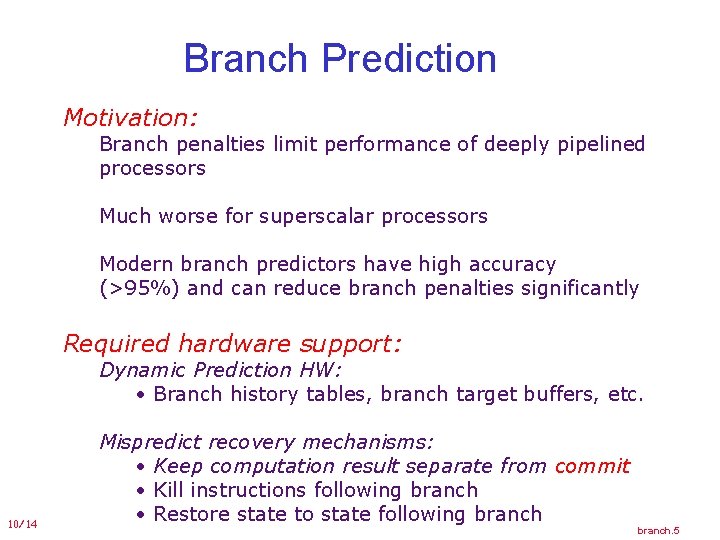 Branch Prediction Motivation: Branch penalties limit performance of deeply pipelined processors Much worse for