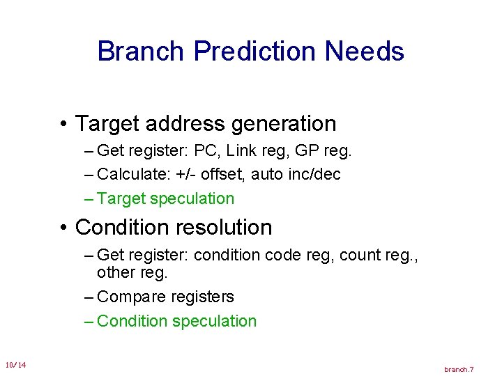 Branch Prediction Needs • Target address generation – Get register: PC, Link reg, GP