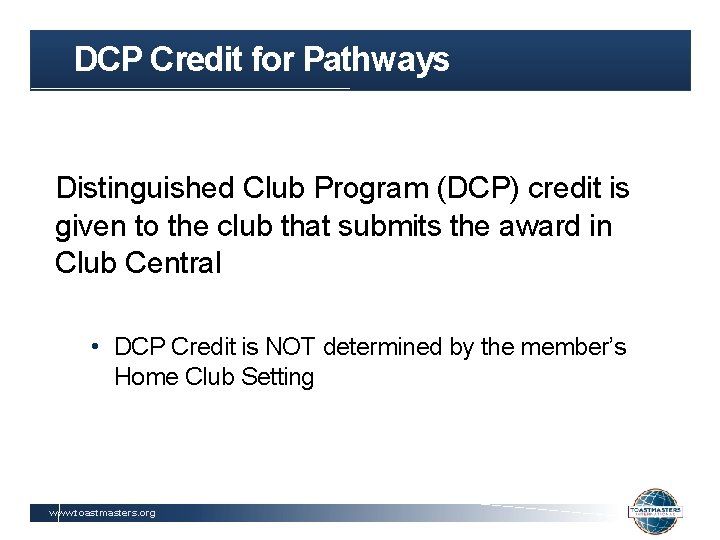 DCP Credit for Pathways Distinguished Club Program (DCP) credit is given to the club