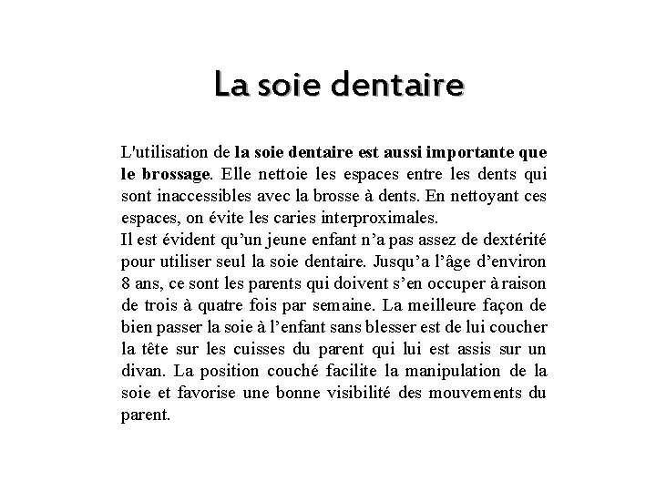 La soie dentaire L'utilisation de la soie dentaire est aussi importante que le brossage.