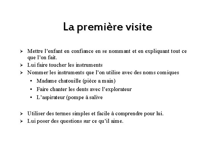 La première visite Ø Ø Ø Mettre l’enfant en confiance en se nommant et